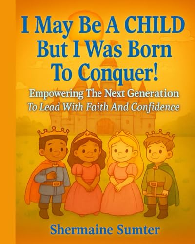 I May Be A CHILD But I Was Born To CONQUER!