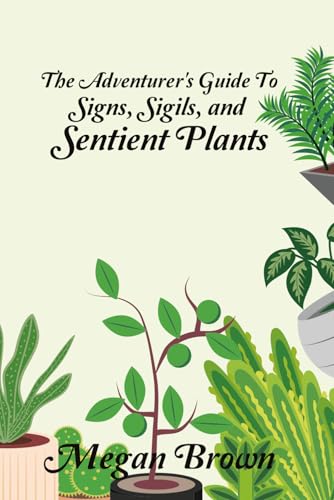 The Adventurer's Guide to Signs, Sigils, and Sentient Plants