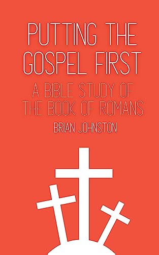 Putting the Gospel First - A Bible Study of the Book of Romans