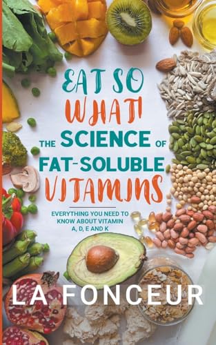 Eat So What! The Science of Fat-Soluble Vitamins
