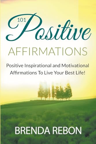 101 Positive Inspirational and Motivational Affirmations To Live Your Best Life