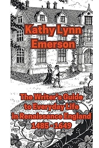 The Writer's Guide to Everyday Life in Renaissance England