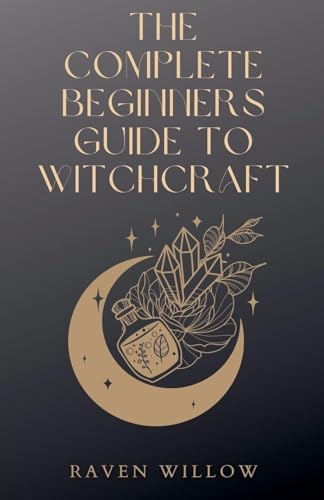 The Complete Beginners Guide To Witchcraft