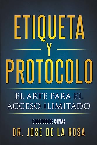 Etiqueta y Protocolo El Arte para el Acceso Ilimitado