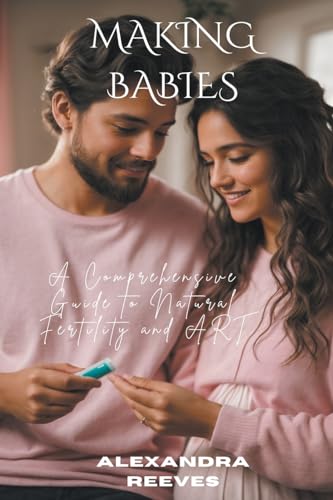 Making Babies - A Comprehensive Guide to Natural Fertility and Art
