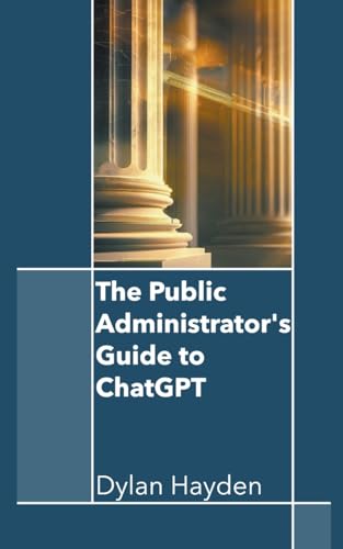 The Public Administrator's Guide to ChatGPT
