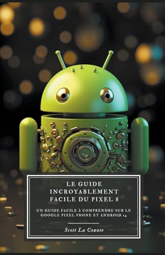 Le Guide Incroyablement Facile Du Pixel 8