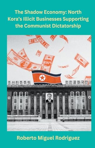 North Korea's Illicit Businesses Supporting the Communist Dictatorship