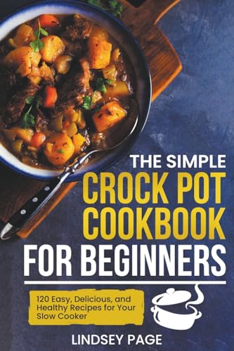 The Simple Crock Pot Cookbook for Beginners