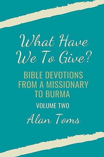 What Have We To Give?  Bible Devotions from a Missionary to Burma
