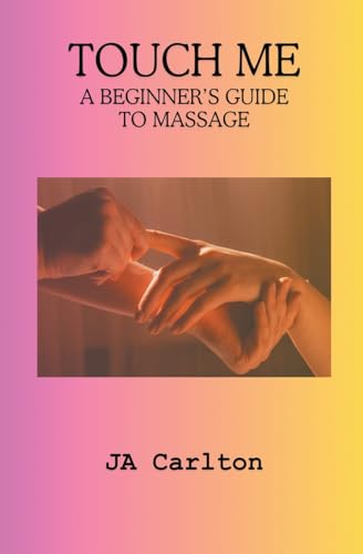 Touch Me A Beginner's Guide to Massage