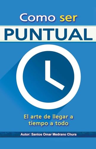 Como ser puntual. El arte de llegar a tiempo a todo.