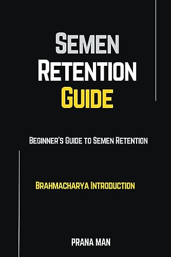 Semen Retention Guide-Beginner's Guide To Semen Retention-Brahmacharya Introduction