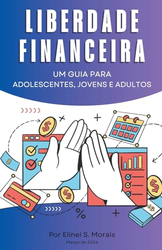 Liberdade financeira - Um guia para adolescentes, jovens e adultos