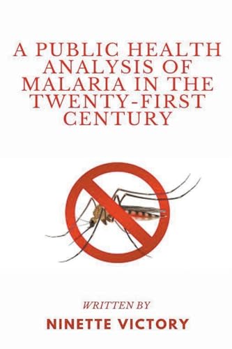 A Public Health Analysis of Malaria in the Twenty-First Century
