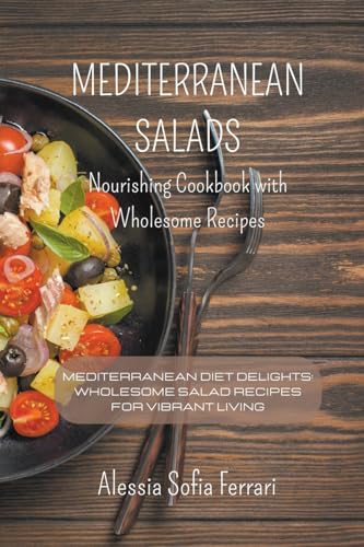 Mediterranean Salads - Nourishing Cookbook with Wholesome Recipes