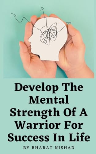 Develop The Mental Strength Of A Warrior For Success In Life
