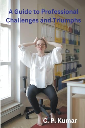 A Guide to Professional Challenges and Triumphs