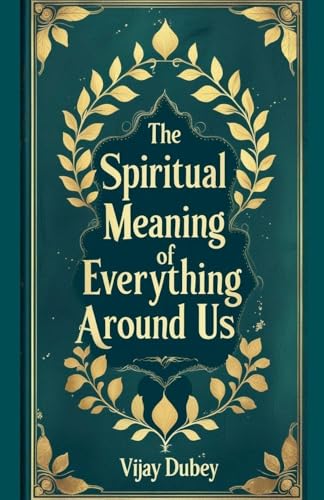 The Spiritual Meaning of Everything Around Us