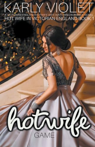 Hot Wife Game  - A Victorian England Hotwife Wife Watching Romance Novel