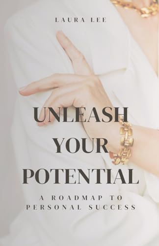 Unleash Your Potential A Roadmap to Personal Success