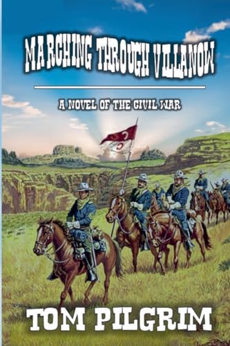 Marching Through Villanow - A Novel of The Civil War