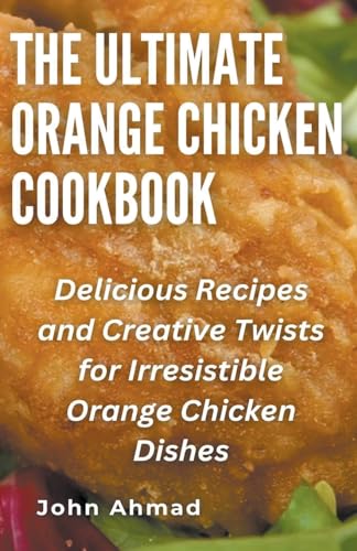 The Ultimate Orange Chicken Cookbook