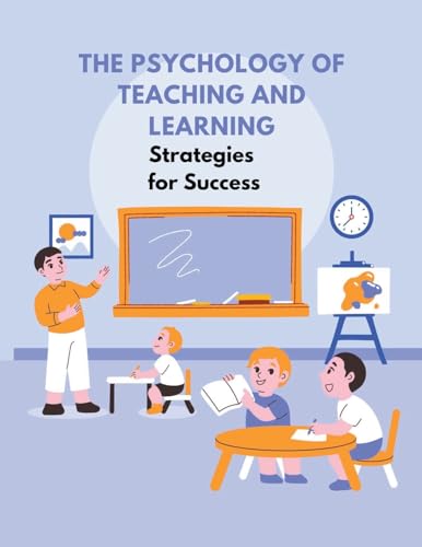 The Psychology of Teaching and Learning