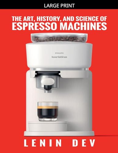 The Art, History, and Science of Espresso Machines