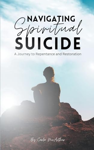 Navigating Spiritual Suicide,  A Journey to Repentance and Restoration