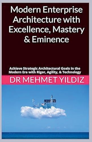 Modern Enterprise Architecture with Excellence, Mastery & Eminence