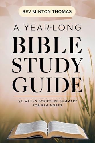 A Yearlong Bible Study Guide - 52 Weeks Scripture Summary for Beginners