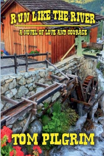 Run Like The River - A Novel of Love and Courage