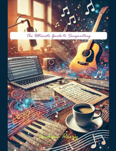 The Ultimate Guide to Songwriting