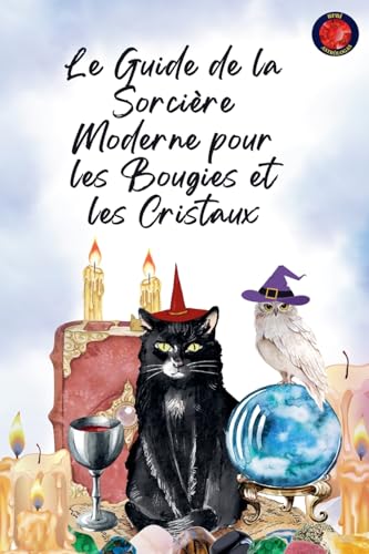 Le Guide de la Sorcière Moderne pour les Bougies et les Cristaux