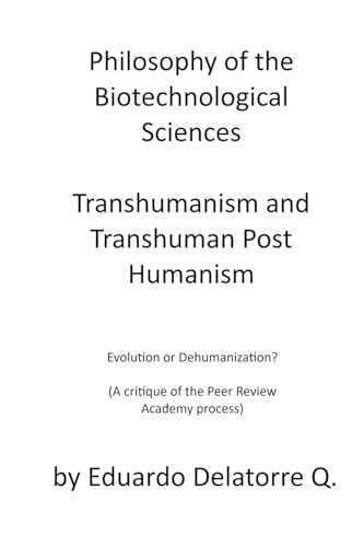 Philosophy of the Biotechnological Sciences, Transhumanism and Transhuman Post Humanism