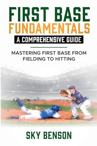 FIRST BASE FUNDAMENTALS A COMPREHENSIVE GUIDE