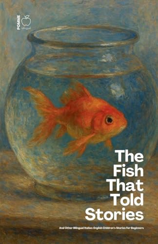The Fish That Told Stories And Other Bilingual Italian-English Children's Stories for Beginners
