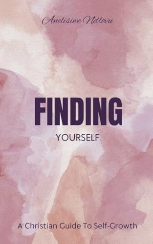 Finding Yourself A Christian Guide To Self- Growth