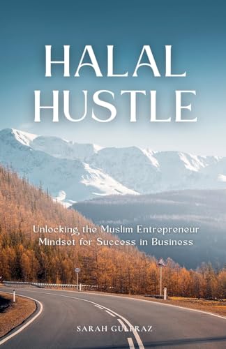 Halal Hustle - Unlocking the Muslim Entrepreneur Mindset for Success
