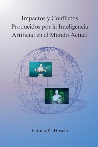 Impactos y Conflictos Producidos por la Inteligencia Artificial en el Mundo Actual
