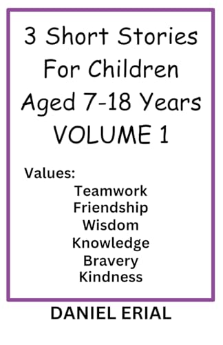 3 Short Stories For Children Aged 7-18 Years  VOLUME 1