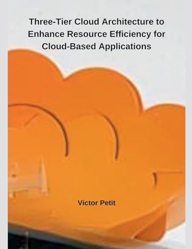 Three-Tier Cloud Architecture to Enhance Resource  Efficiency for Cloud-Based Applications