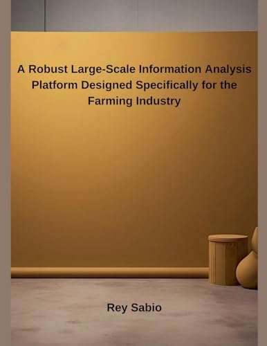 A Robust Large-Scale Information Analysis Platform Designed Specifically for the Farming Industry