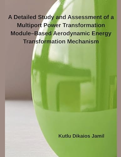 A Detailed Study and Assessment of a Multiport Power Transformation Module-Based Aerodynamic Energy Transformation Mechanism