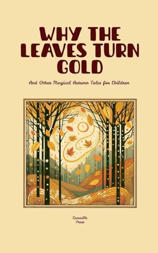 Why the Leaves Turn Gold And Other Magical Autumn Tales for Children