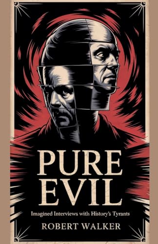 Pure Evil - Imagined Interviews with History's Tyrants