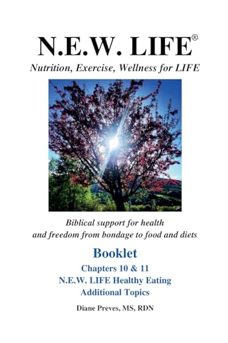 N.E.W. LIFE (Nutrition, Exercise, Wellness for LIFE) Booklet-Chapters 10 & 11, N.E.W. LIFE Healthy Eating & Additional Topics