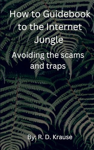 How to Guidebook to the Internet Jungle   Avoiding the scams and Traps