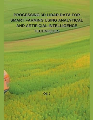 PROCESSING 3D LIDAR DATA FOR SMART FARMING USING ANALYTICAL AND  ARTIFICIAL INTELLIGENCE TECHNIQUES